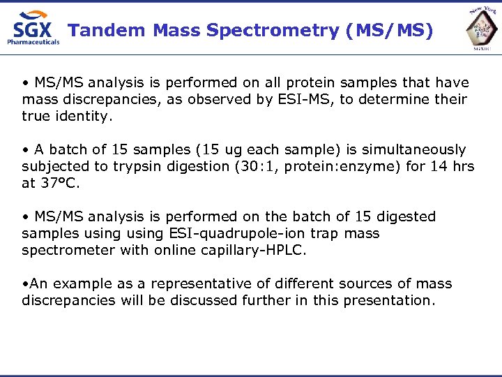 Tandem Mass Spectrometry (MS/MS) • MS/MS analysis is performed on all protein samples that