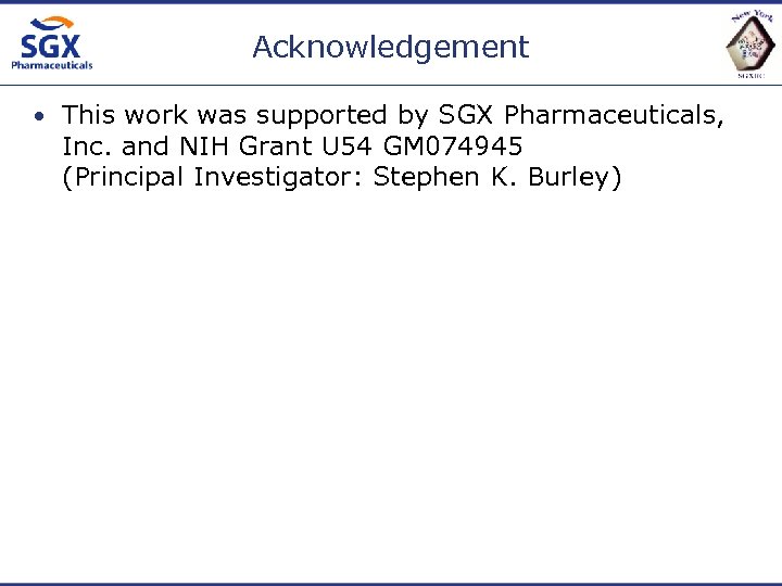 Acknowledgement • This work was supported by SGX Pharmaceuticals, Inc. and NIH Grant U