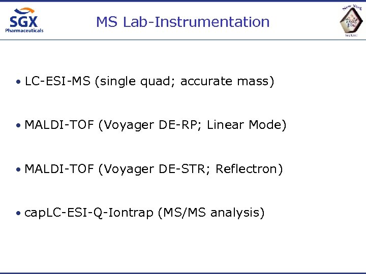 MS Lab-Instrumentation • LC-ESI-MS (single quad; accurate mass) • MALDI-TOF (Voyager DE-RP; Linear Mode)