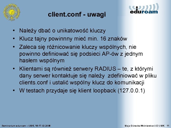 client. conf - uwagi • Należy dbać o unikatowość kluczy • Klucz tajny powinnny