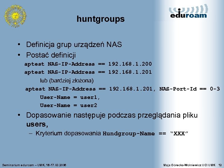 huntgroups • Definicja grup urządzeń NAS • Postać definicji aptest NAS-IP-Address == 192. 168.