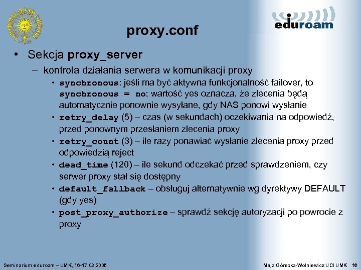 proxy. conf • Sekcja proxy_server – kontrola działania serwera w komunikacji proxy • synchronous: