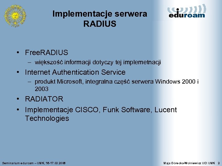 Implementacje serwera RADIUS • Free. RADIUS – większość informacji dotyczy tej implemetnacji • Internet