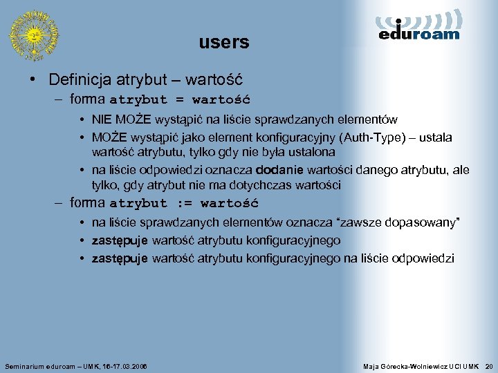 users • Definicja atrybut – wartość – forma atrybut = wartość • NIE MOŻE