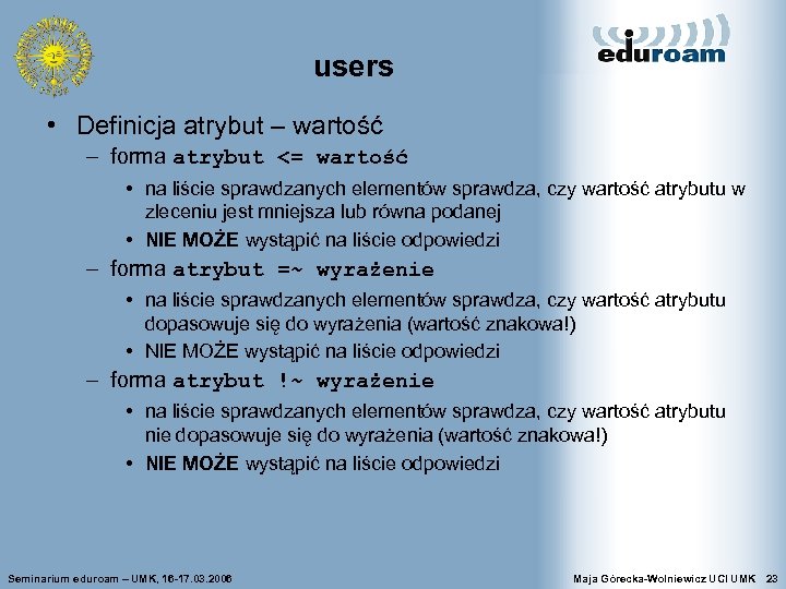 users • Definicja atrybut – wartość – forma atrybut <= wartość • na liście