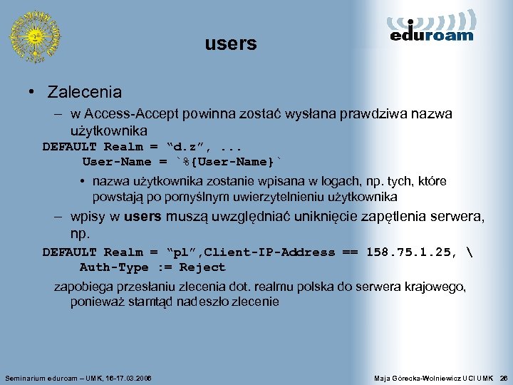 users • Zalecenia – w Access-Accept powinna zostać wysłana prawdziwa nazwa użytkownika DEFAULT Realm