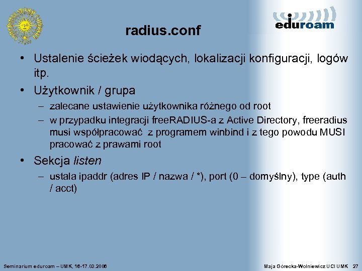 radius. conf • Ustalenie ścieżek wiodących, lokalizacji konfiguracji, logów itp. • Użytkownik / grupa