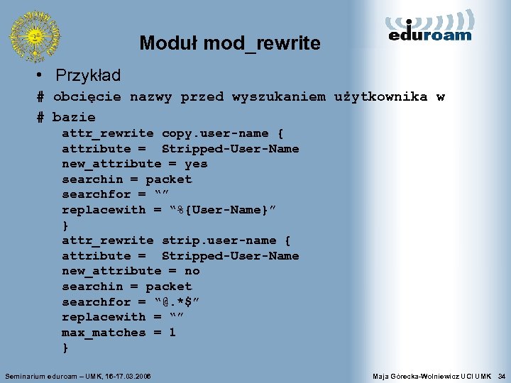 Moduł mod_rewrite • Przykład # obcięcie nazwy przed wyszukaniem użytkownika w # bazie attr_rewrite