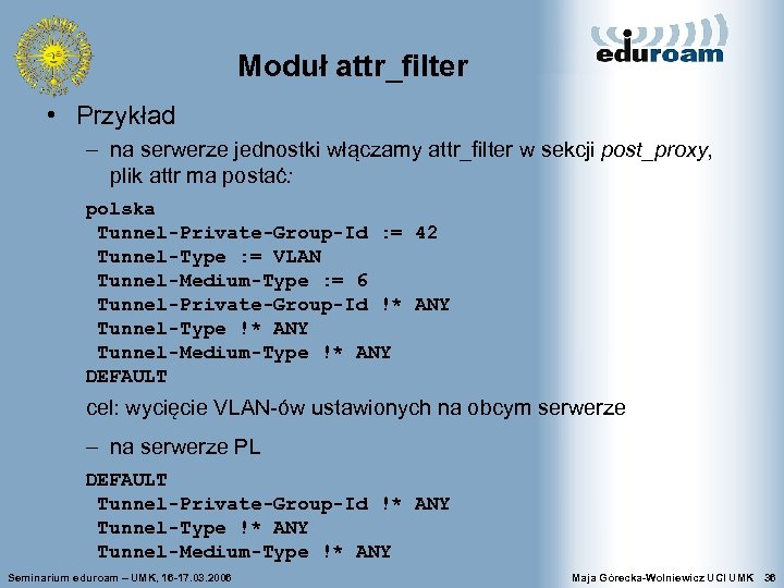 Moduł attr_filter • Przykład – na serwerze jednostki włączamy attr_filter w sekcji post_proxy, plik