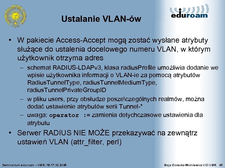 Ustalanie VLAN-ów • W pakiecie Access-Accept mogą zostać wysłane atrybuty służące do ustalenia docelowego