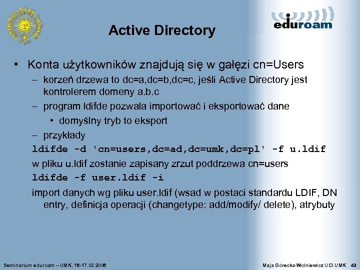 Active Directory • Konta użytkowników znajdują się w gałęzi cn=Users – korzeń drzewa to