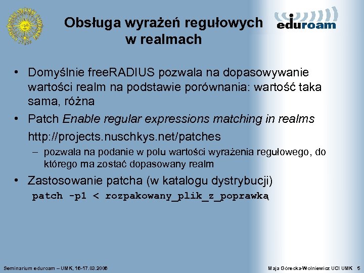 Obsługa wyrażeń regułowych w realmach • Domyślnie free. RADIUS pozwala na dopasowywanie wartości realm