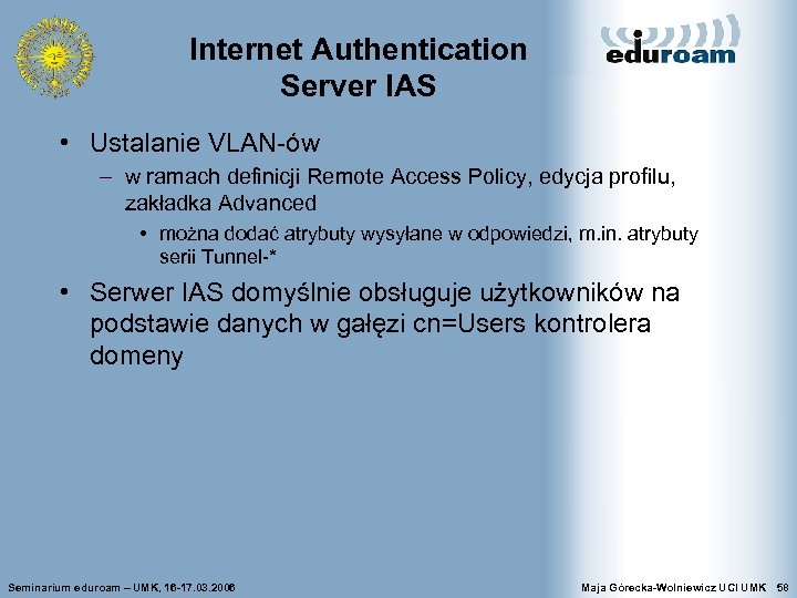 Internet Authentication Server IAS • Ustalanie VLAN-ów – w ramach definicji Remote Access Policy,