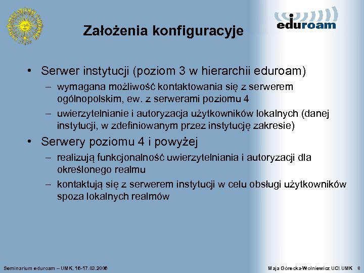 Założenia konfiguracyje • Serwer instytucji (poziom 3 w hierarchii eduroam) – wymagana możliwość kontaktowania