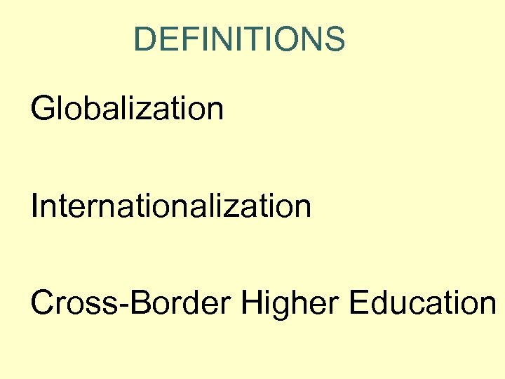 DEFINITIONS Globalization Internationalization Cross-Border Higher Education 