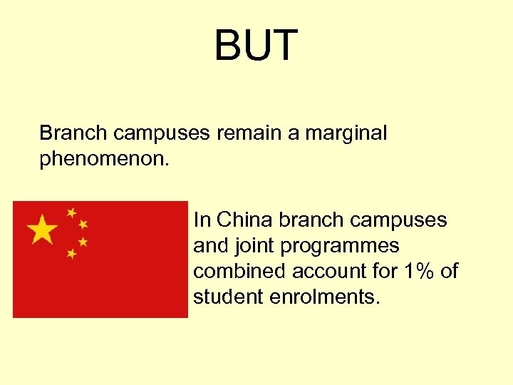 BUT Branch campuses remain a marginal phenomenon. In China branch campuses and joint programmes