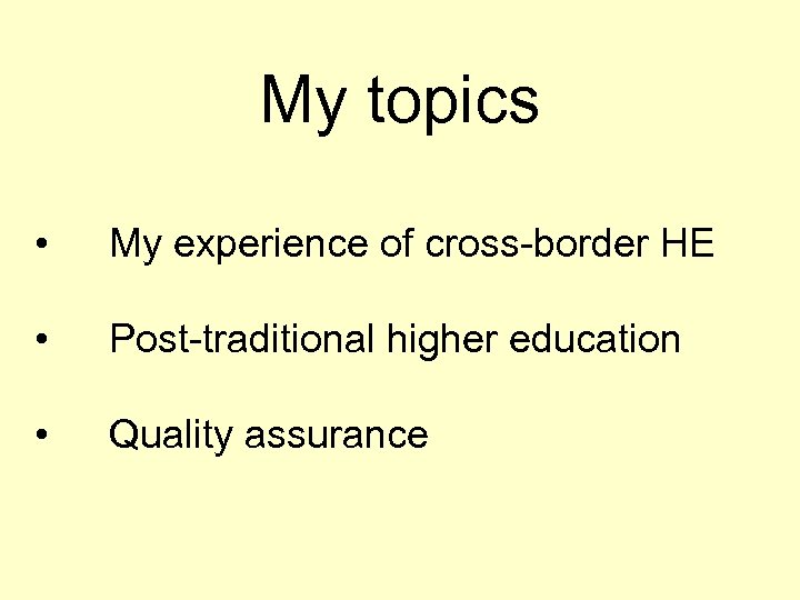 My topics • My experience of cross-border HE • Post-traditional higher education • Quality