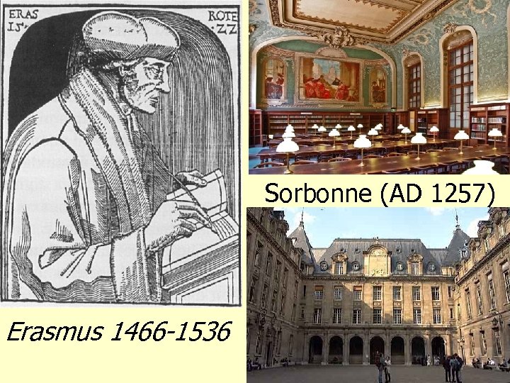 Sorbonne (AD 1257) Erasmus 1466 -1536 