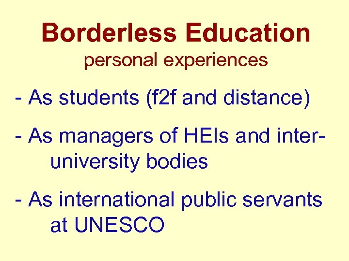 Borderless Education personal experiences - As students (f 2 f and distance) - As