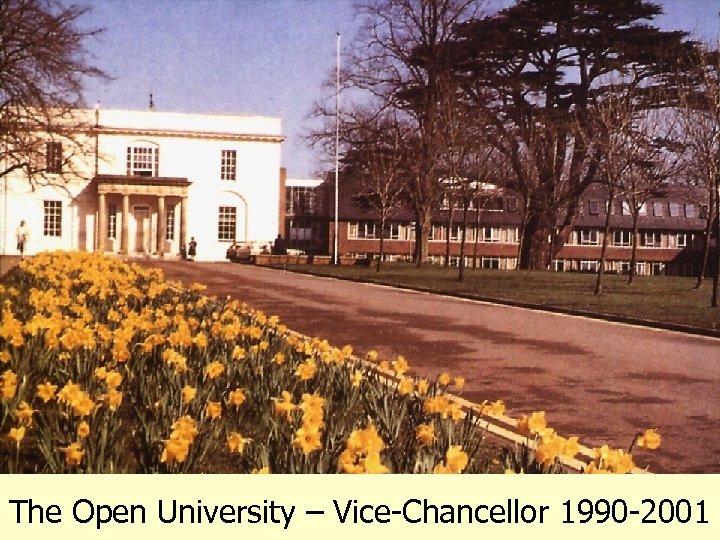 The Open University – Vice-Chancellor 1990 -2001 