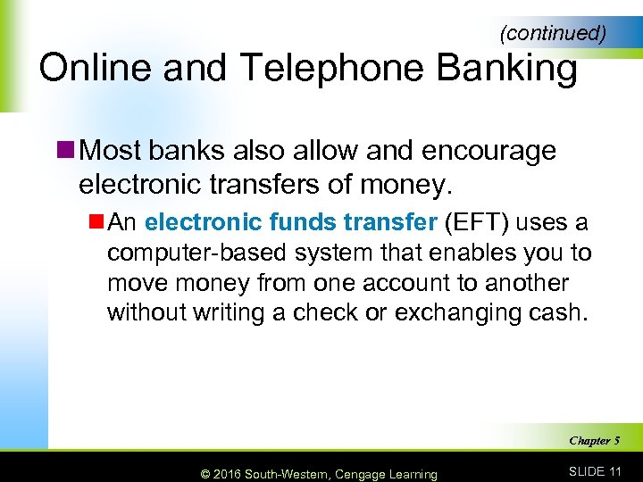 (continued) Online and Telephone Banking n Most banks also allow and encourage electronic transfers