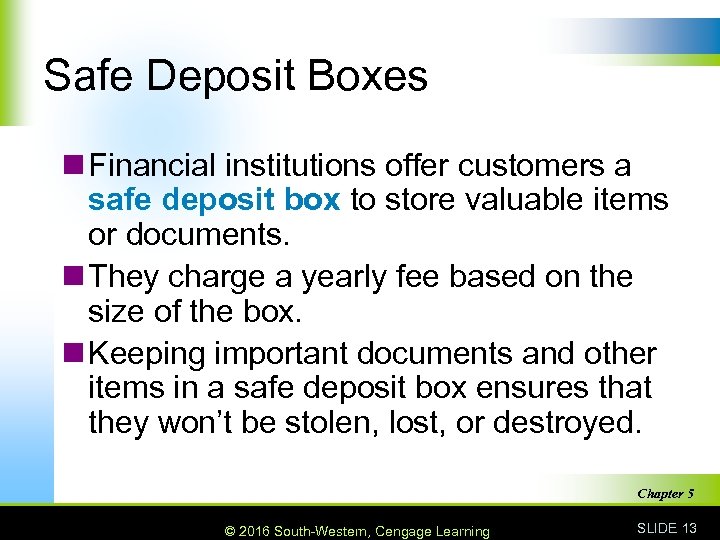 Safe Deposit Boxes n Financial institutions offer customers a safe deposit box to store