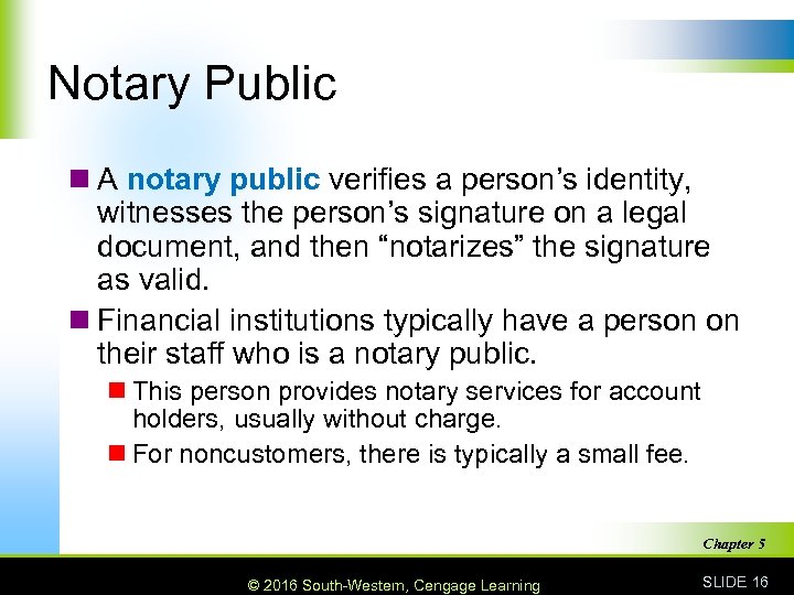 Notary Public n A notary public verifies a person’s identity, witnesses the person’s signature