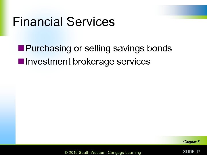 Financial Services n Purchasing or selling savings bonds n Investment brokerage services Chapter 5