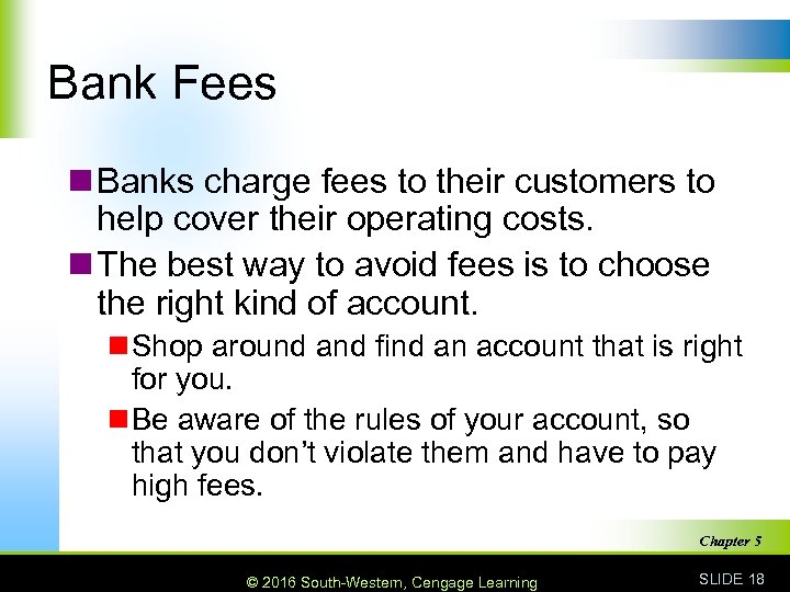 Bank Fees n Banks charge fees to their customers to help cover their operating