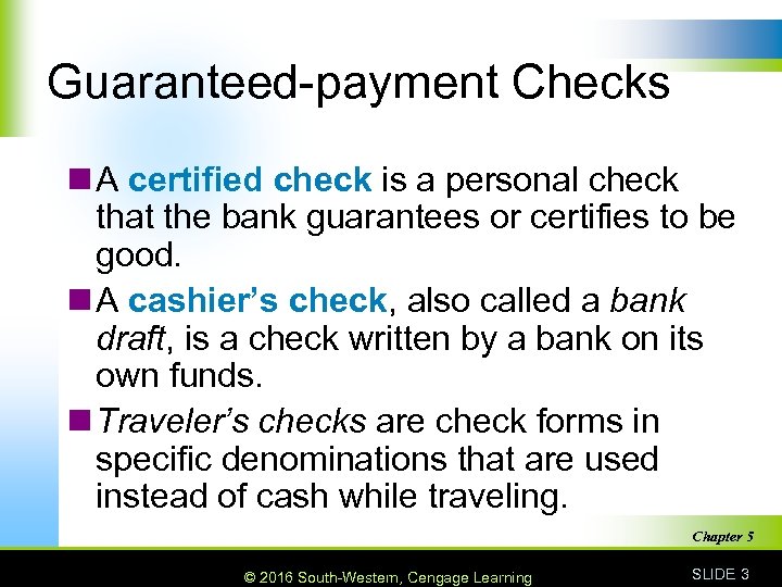 Guaranteed-payment Checks n A certified check is a personal check that the bank guarantees