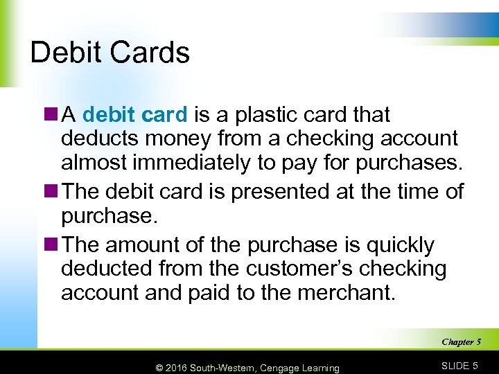 Debit Cards n A debit card is a plastic card that deducts money from