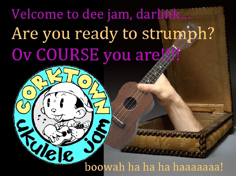 Velcome to dee jam, darlink… Are you ready to strumph? Ov COURSE you are!!!!