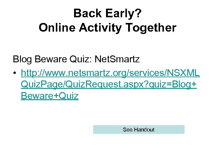 Back Early? Online Activity Together Blog Beware Quiz: Net. Smartz • http: //www. netsmartz.