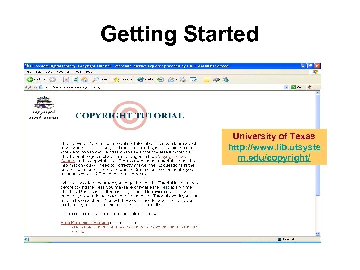 Getting Started University of Texas http: //www. lib. utsyste m. edu/copyright/ 