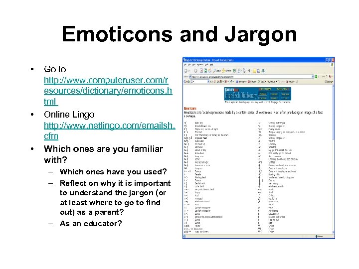 Emoticons and Jargon • • • Go to http: //www. computeruser. com/r esources/dictionary/emoticons. h