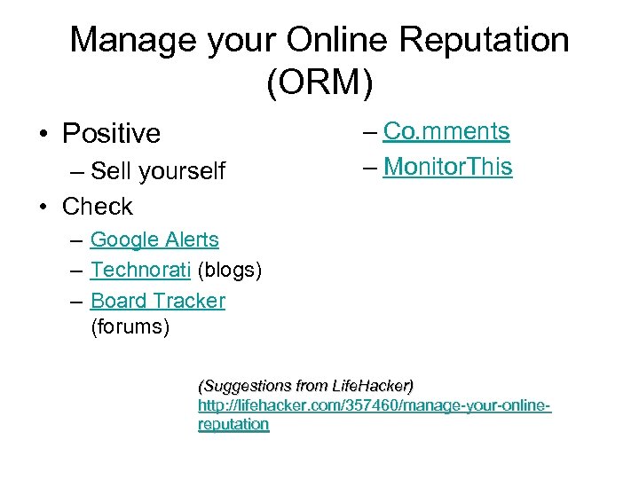 Manage your Online Reputation (ORM) • Positive – Sell yourself • Check – Co.