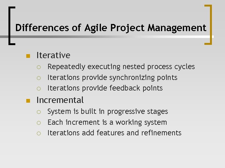 Differences of Agile Project Management n Iterative ¡ ¡ ¡ n Repeatedly executing nested