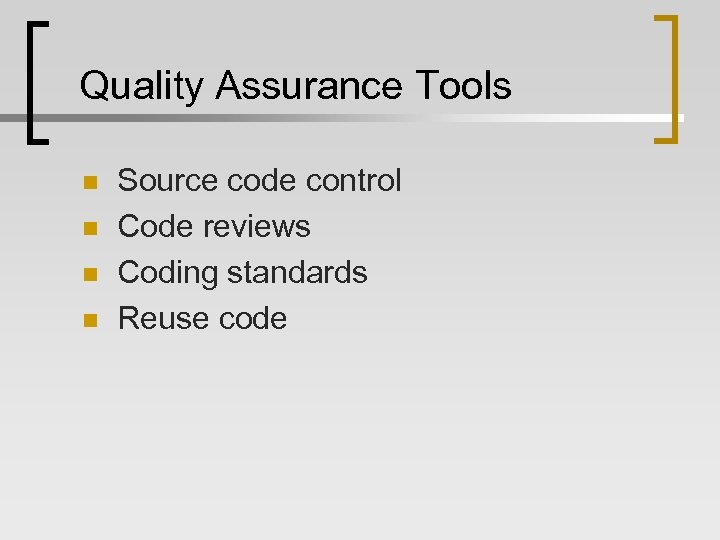 Quality Assurance Tools n n Source code control Code reviews Coding standards Reuse code