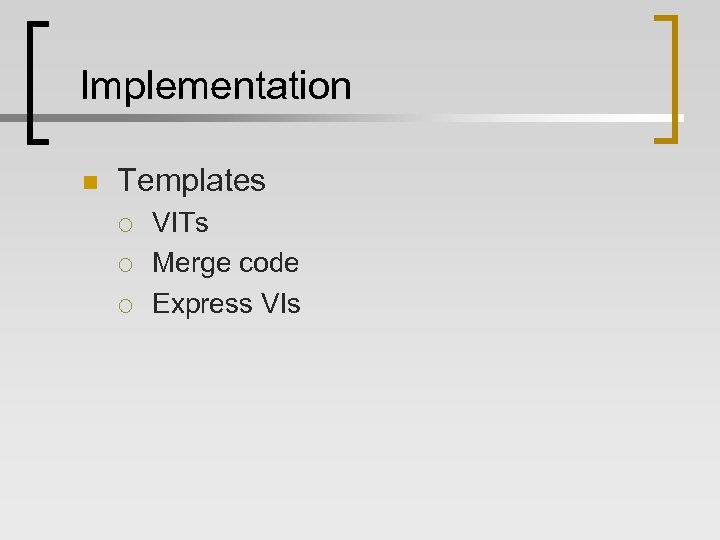 Implementation n Templates ¡ ¡ ¡ VITs Merge code Express VIs 