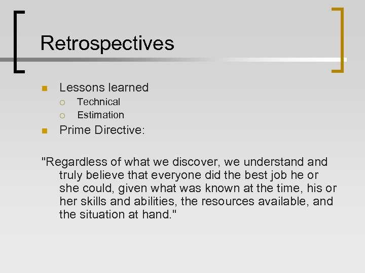 Retrospectives n Lessons learned ¡ ¡ n Technical Estimation Prime Directive: "Regardless of what