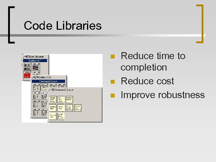 Code Libraries n n n Reduce time to completion Reduce cost Improve robustness 