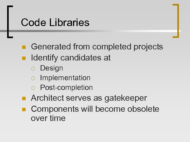 Code Libraries n n Generated from completed projects Identify candidates at ¡ ¡ ¡