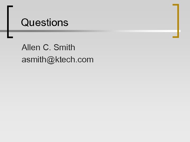 Questions Allen C. Smith asmith@ktech. com 