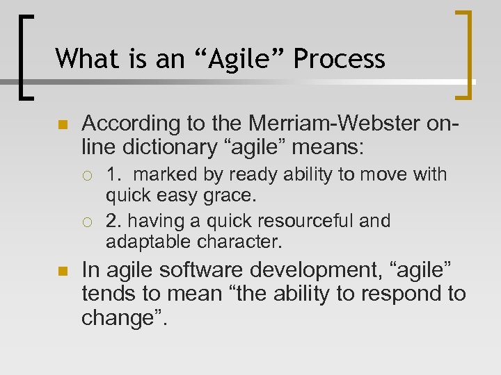 What is an “Agile” Process n According to the Merriam-Webster online dictionary “agile” means: