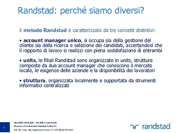 Randstad: perché siamo diversi? il metodo Randstad è caratterizzato da tre concetti distintivi: •