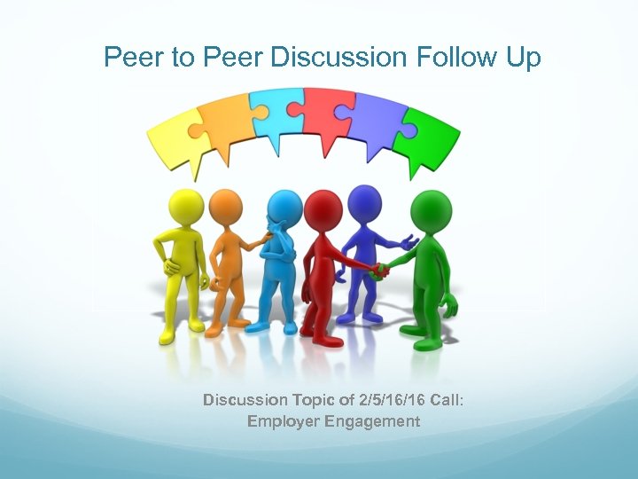 Peer to Peer Discussion Follow Up Discussion Topic of 2/5/16/16 Call: Employer Engagement 