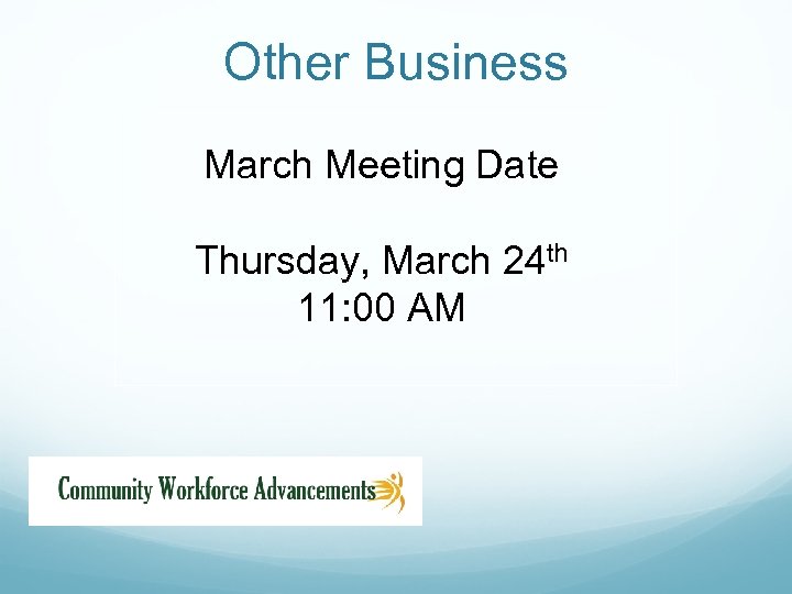Other Business March Meeting Date Thursday, March 24 th 11: 00 AM 