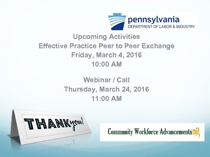 Upcoming Activities Effective Practice Peer to Peer Exchange Friday, March 4, 2016 10: 00