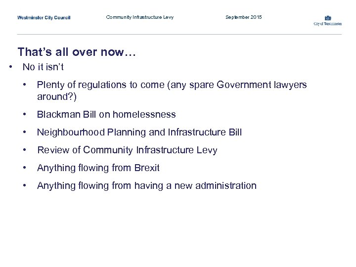 Community Infrastructure Levy September 2015 That’s all over now… • No it isn’t •