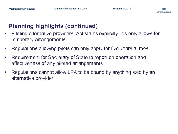 Community Infrastructure Levy September 2015 Planning highlights (continued) • Piloting alternative providers: Act states